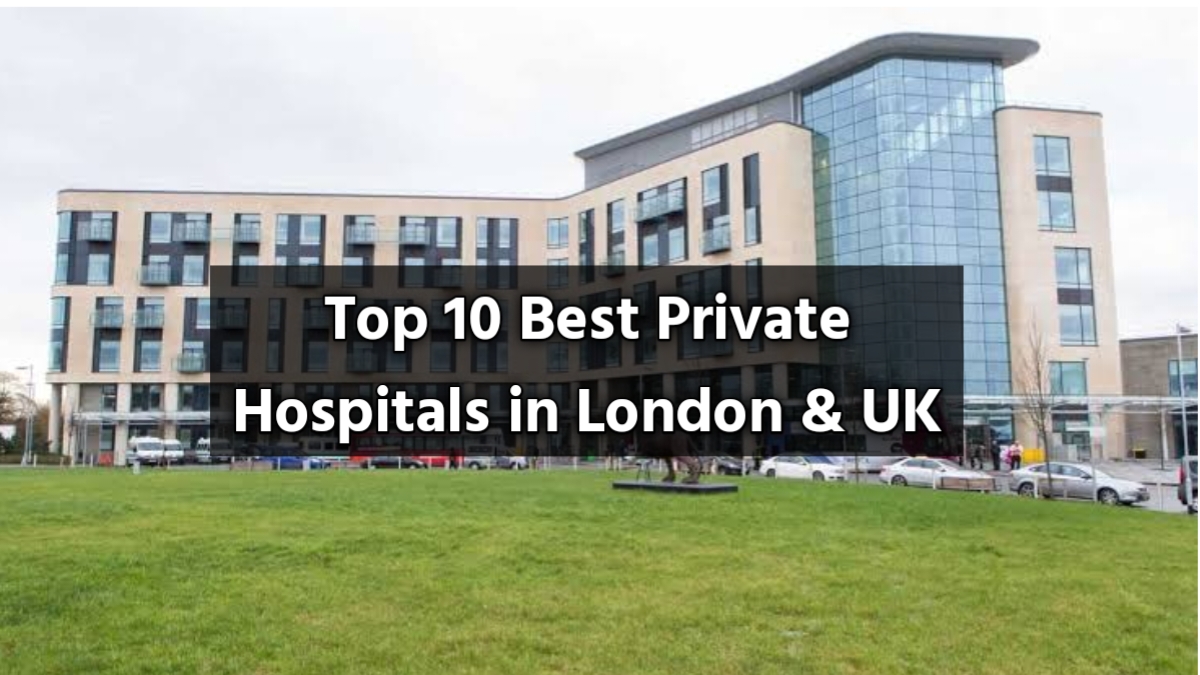 Top 10 Best Private Hospitals in London & UK